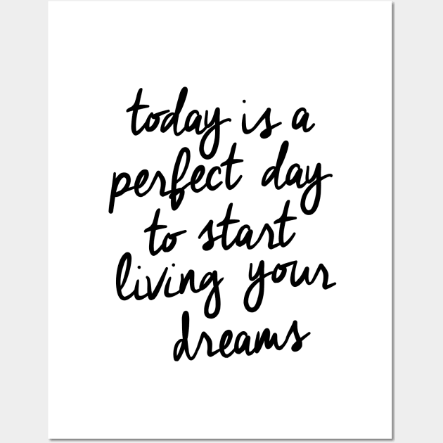 Today is a Perfect Day to Start Living Your Dreams Wall Art by MotivatedType